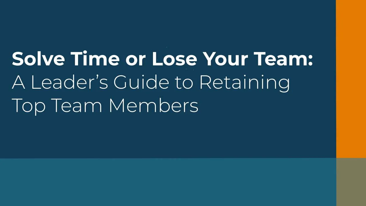 Solve Time or Lose Your Team :: A Leader's Guide to Retaining Top Team Members