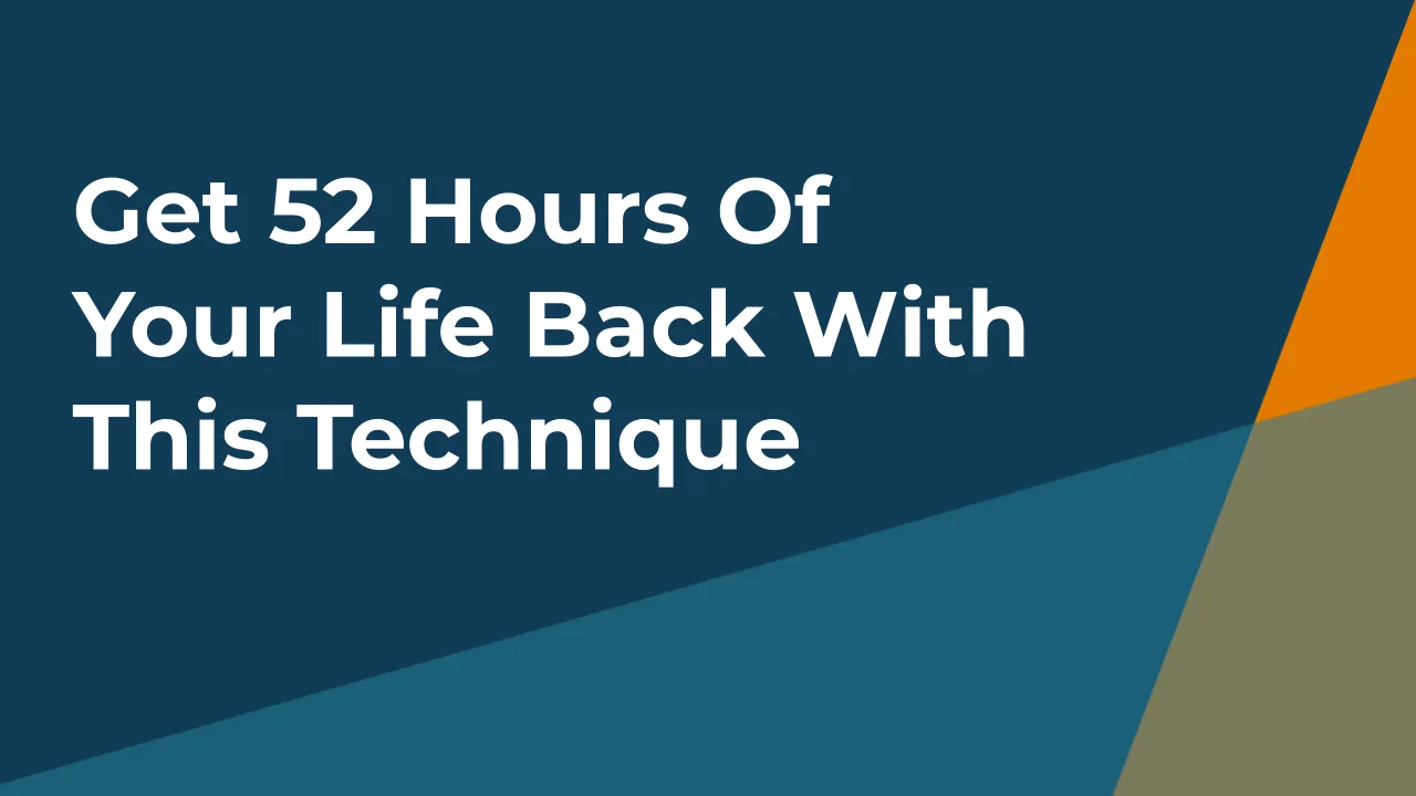 Get 52 Hours of Your Life Back With This Technique
