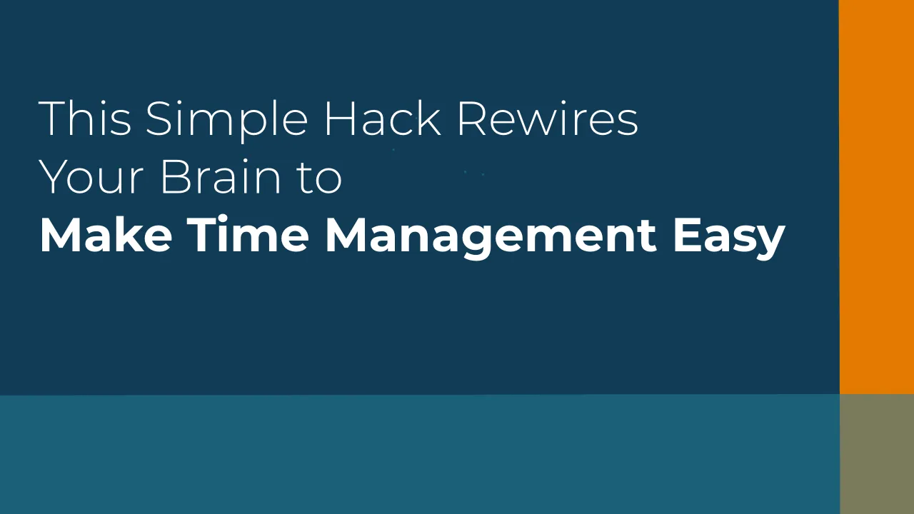 This Simple Hack Rewires Your Brain to Make Time Management Easy (Video)