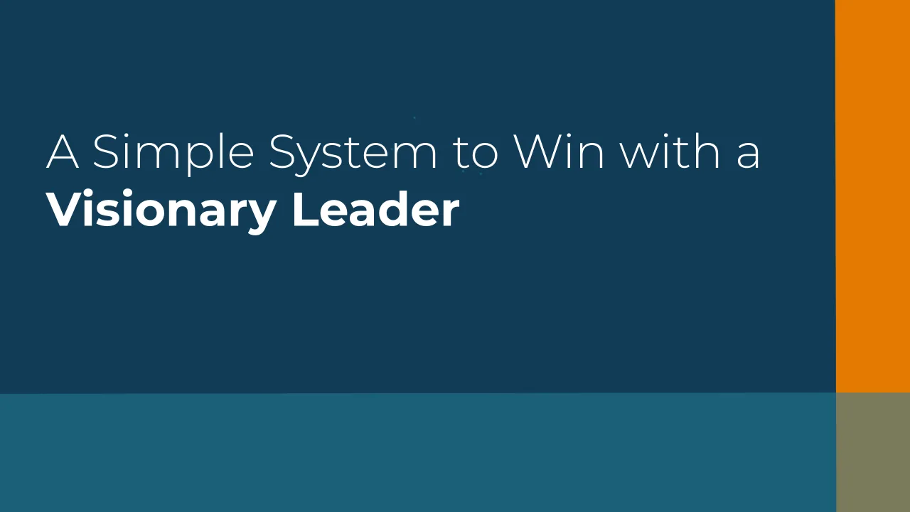 Vision Overload No More - A Simple System to Win With a Visionary Leader